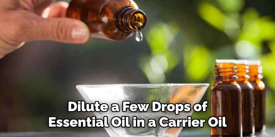 Dilute a Few Drops of Essential Oil in a Carrier Oil