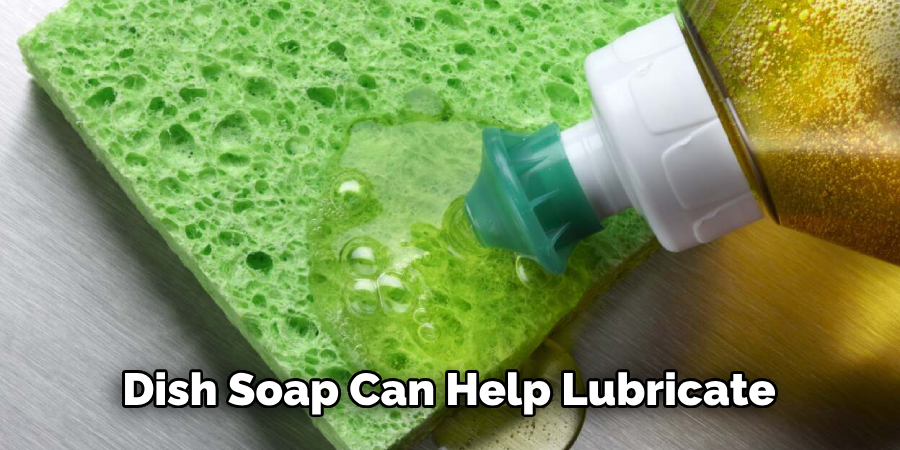 Dish Soap Can Help Lubricate 