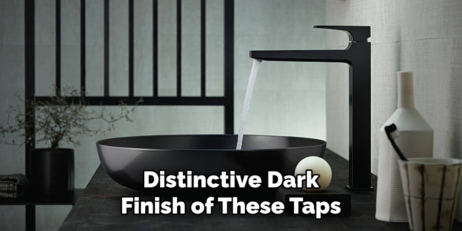 Distinctive Dark Finish of These Taps