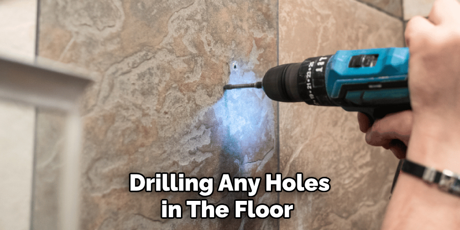 Drilling Any Holes in the Floor 