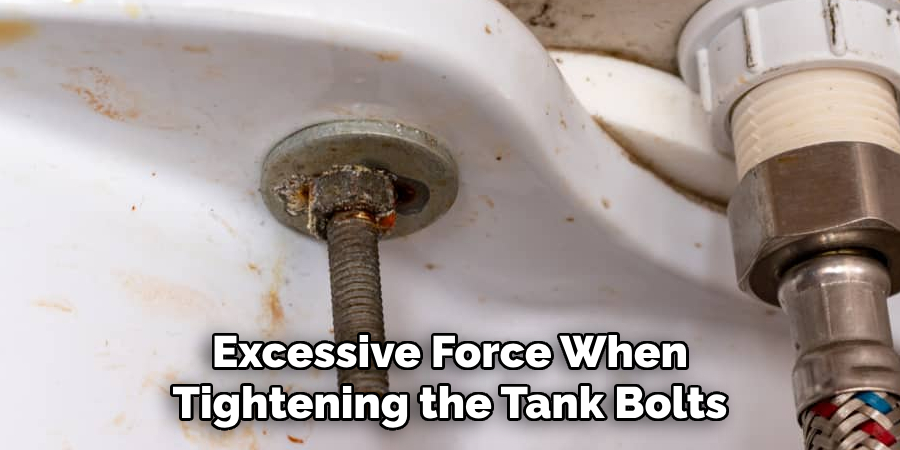 Excessive Force When Tightening the Tank Bolts