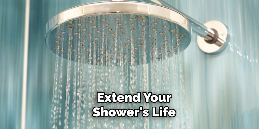 Extend Your Shower's Life