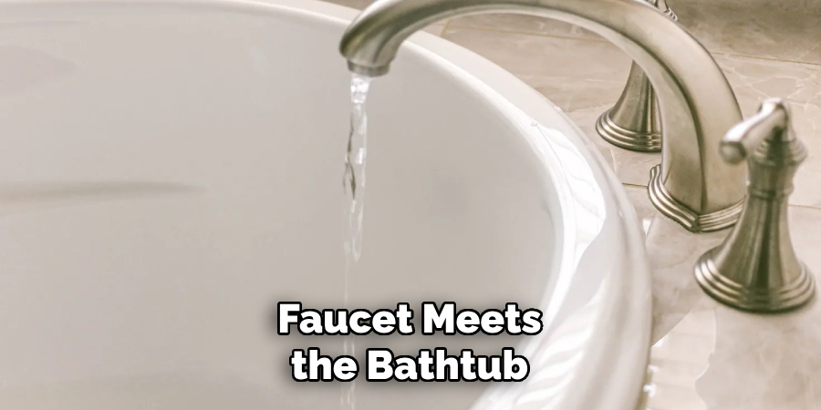 Faucet Meets the Bathtub