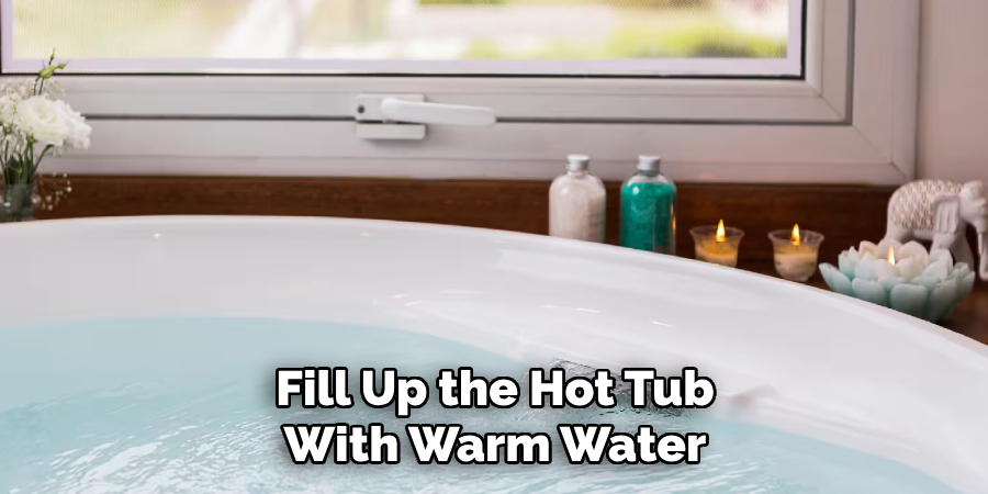 Fill Up the Hot Tub With Warm Water