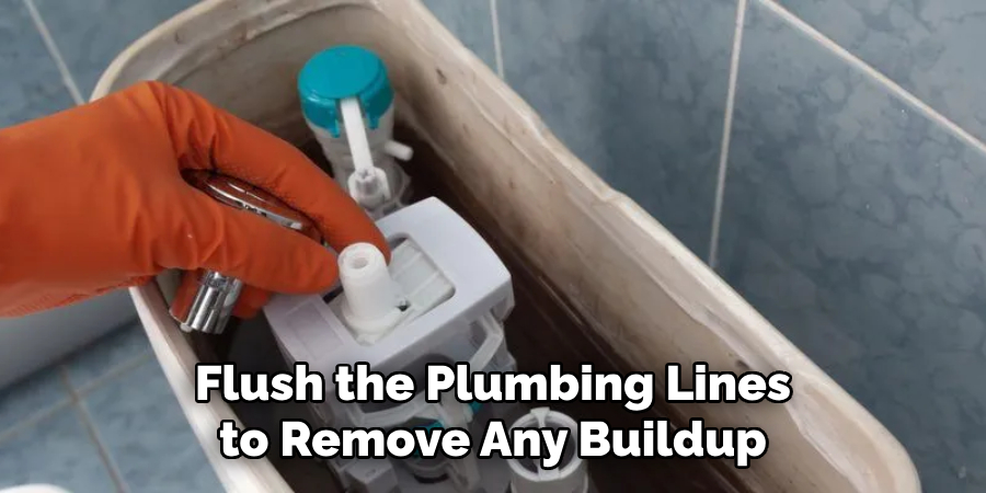 Flush the Plumbing Lines to Remove Any Buildup