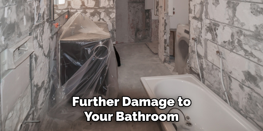 Further Damage to Your Bathroom