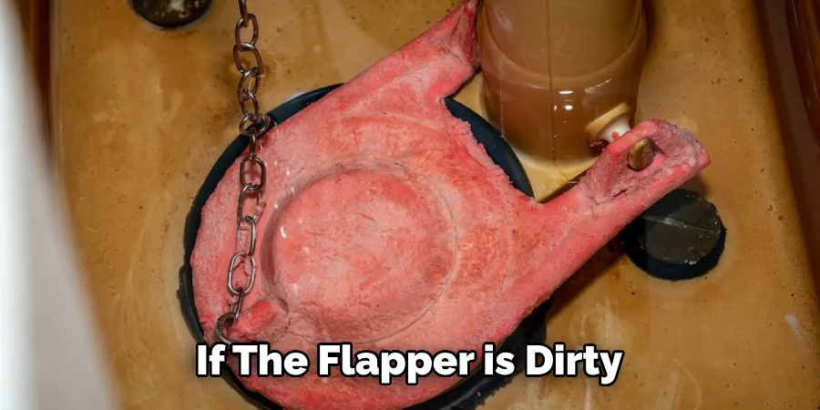 If the Flapper is Dirty