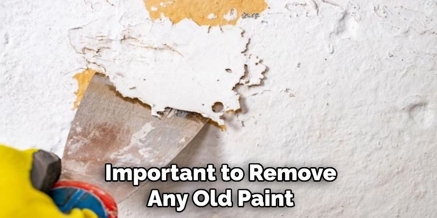 Important to Remove Any Old Paint