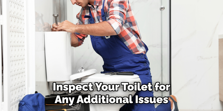 Inspect Your Toilet for Any Additional Issues