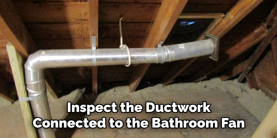 Inspect the Ductwork Connected to the Bathroom Fan