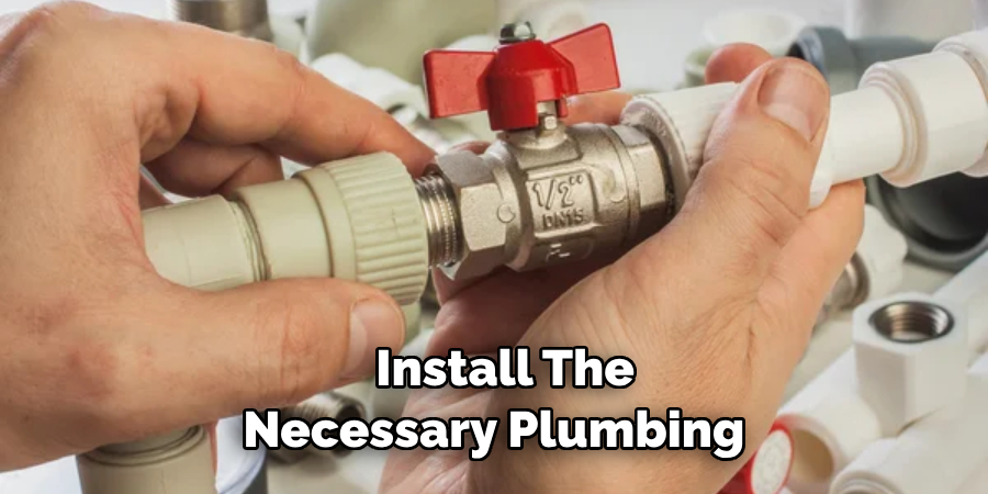 Install the Necessary Plumbing