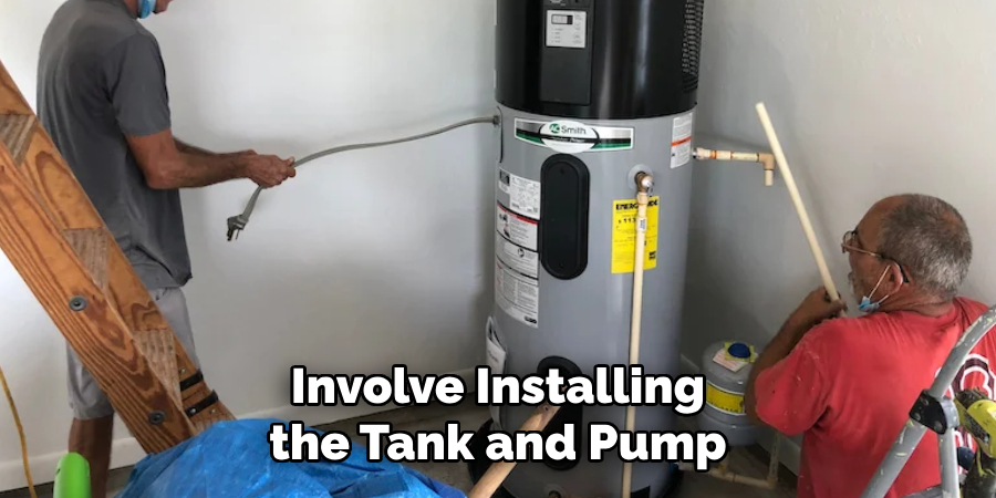 Involve Installing the Tank and Pump