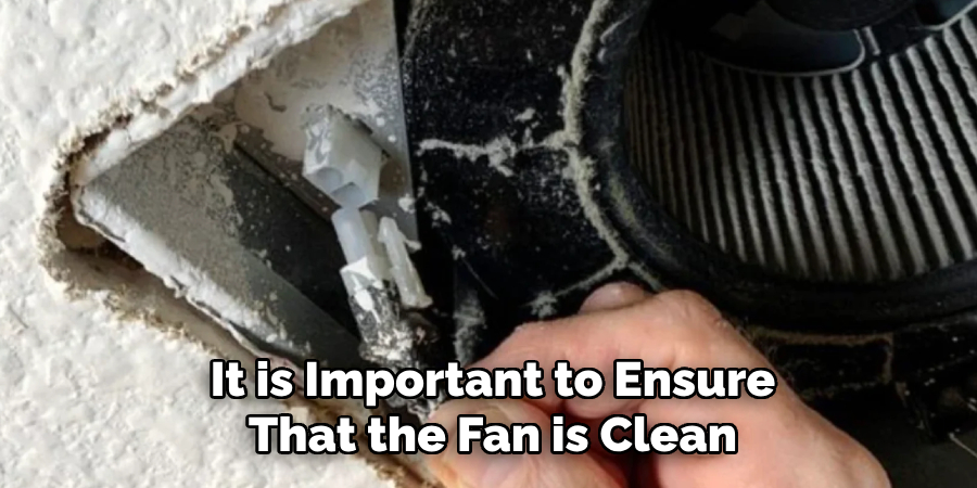 It is Important to Ensure That the Fan is Clean