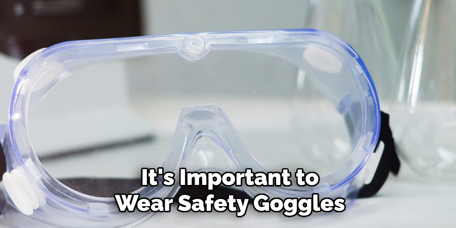 It's Important to Wear Safety Goggles