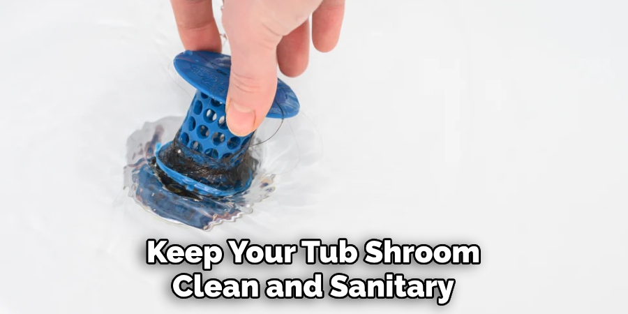 Keep Your Tub Shroom Clean and Sanitary