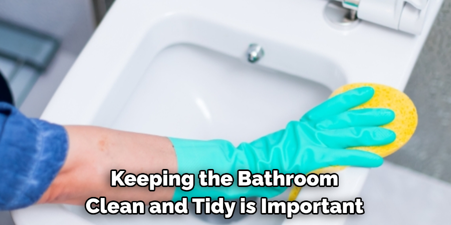 Keeping the Bathroom Clean and Tidy is Important