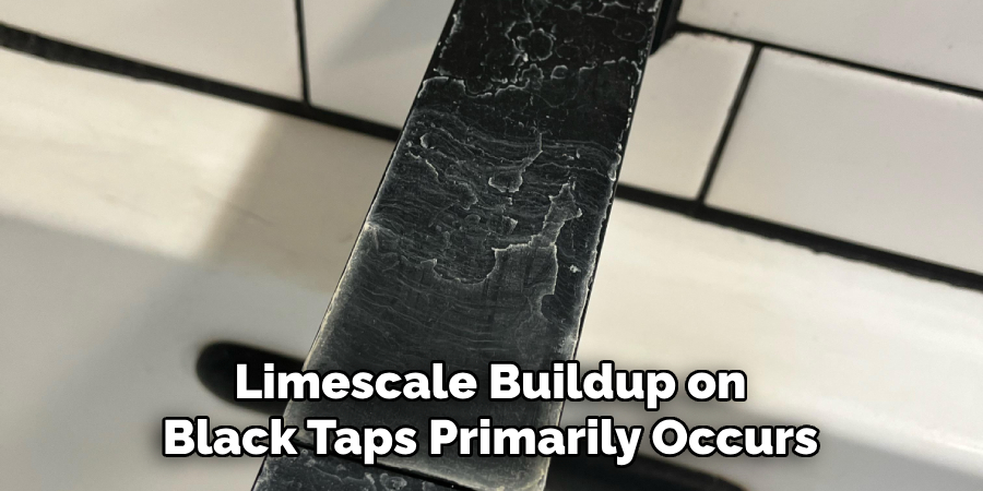 Limescale Buildup on Black Taps Primarily Occurs