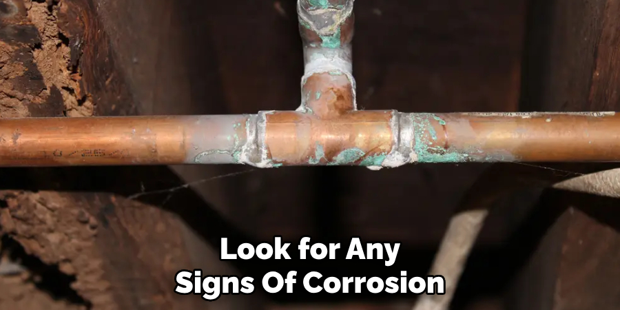 Look for Any Signs Of Corrosion