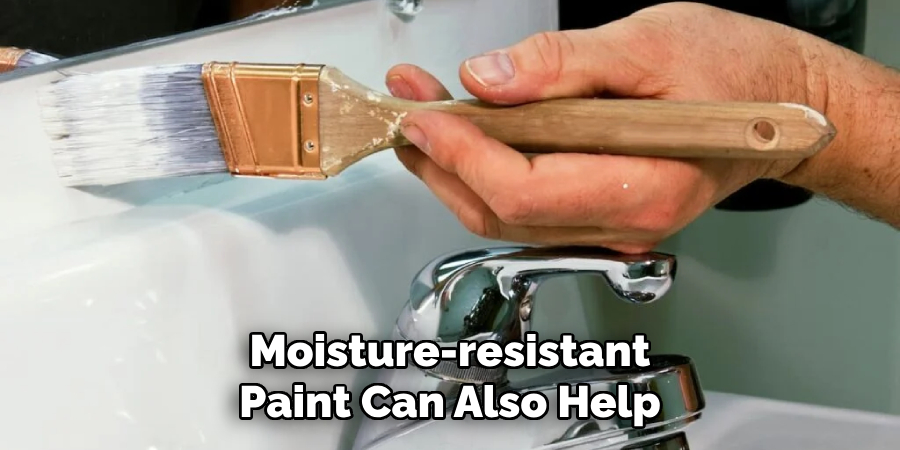 Moisture-resistant Paint Can Also Help