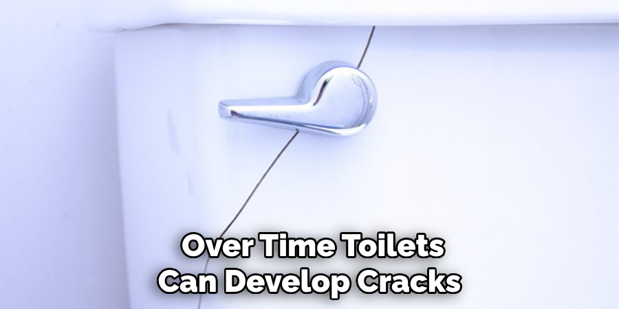 Over Time Toilets Can Develop Cracks 