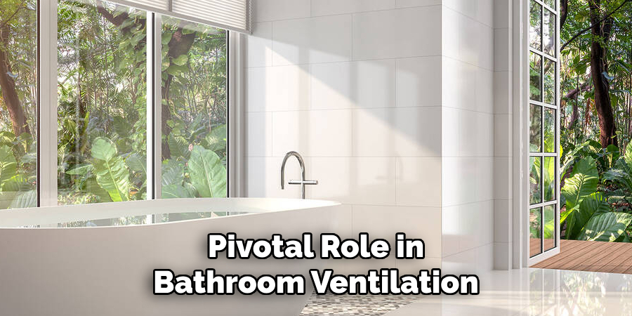 Pivotal Role in Bathroom Ventilation