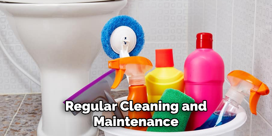 Regular Cleaning and Maintenance