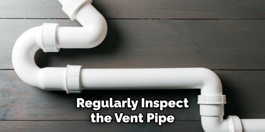 Regularly Inspect the Vent Pipe