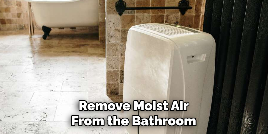 Remove Moist Air From the Bathroom