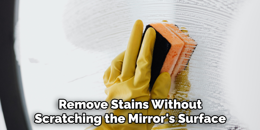 Remove Stains Without Scratching the Mirror's Surface