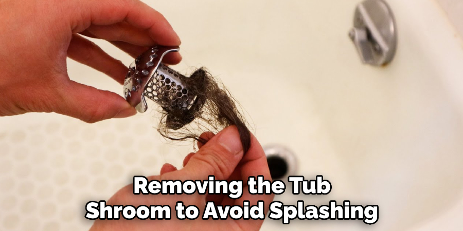 Removing the Tub Shroom to Avoid Splashing