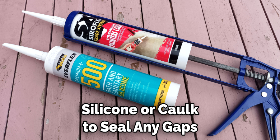 Silicone or Caulk to Seal Any Gaps