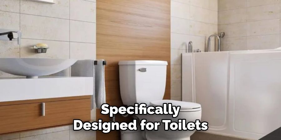 Specifically Designed for Toilets