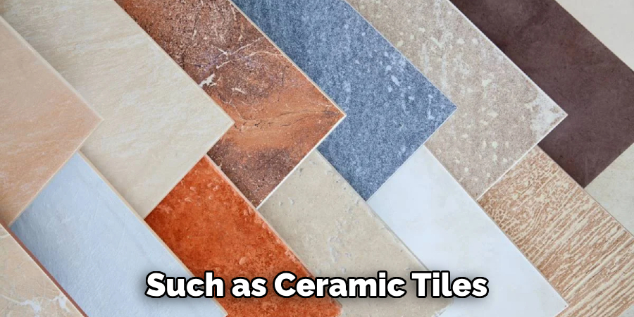 Such as Ceramic Tiles 