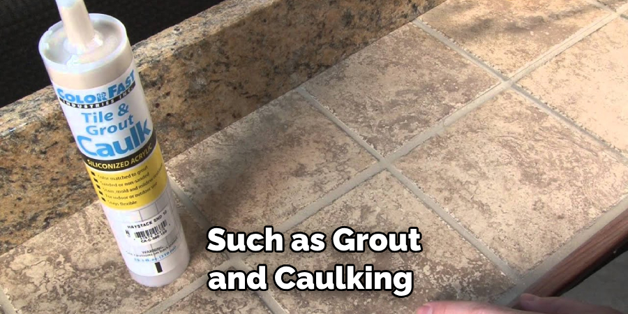 Such as Grout and Caulking