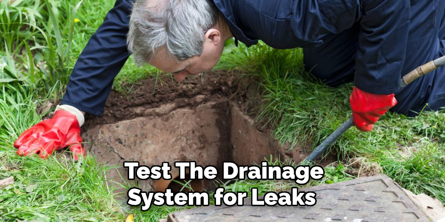 Test the Drainage System for Leaks