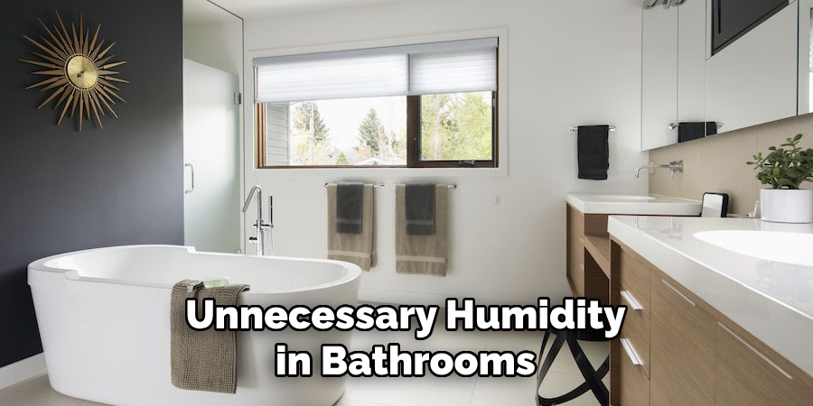 Unnecessary Humidity in Bathrooms