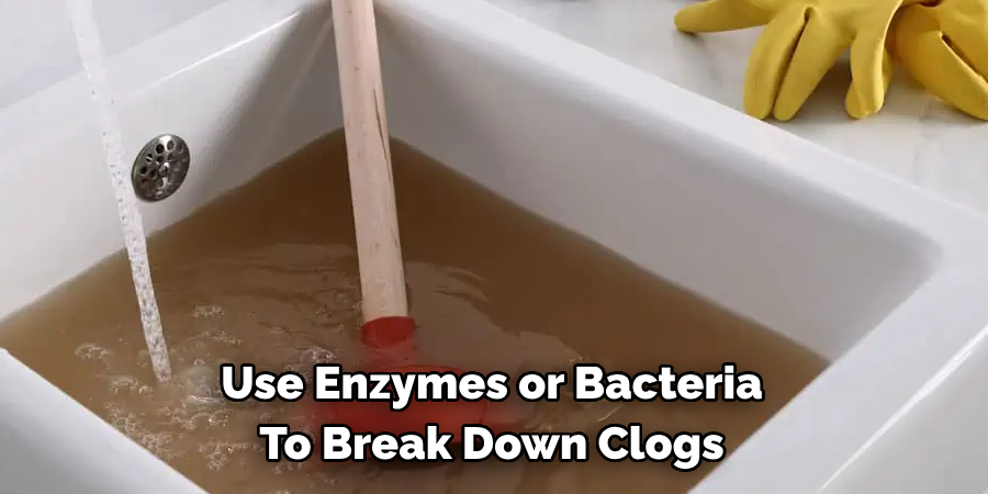 Use Enzymes or Bacteria To Break Down Clogs
