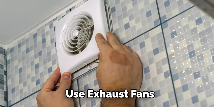 Use Exhaust Fans