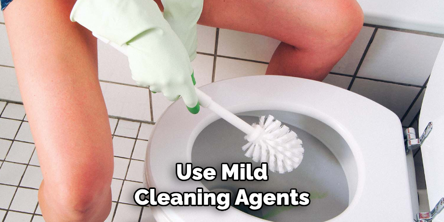 Use Mild Cleaning Agents