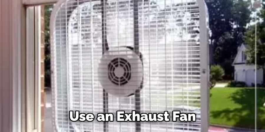 Use an Exhaust Fan 