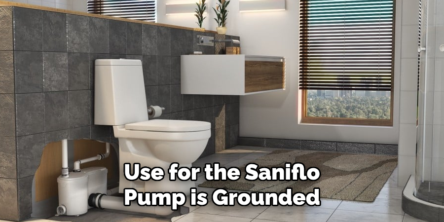 Use for the Saniflo Pump is Grounded