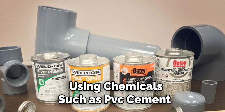 Using Chemicals Such as Pvc Cement,