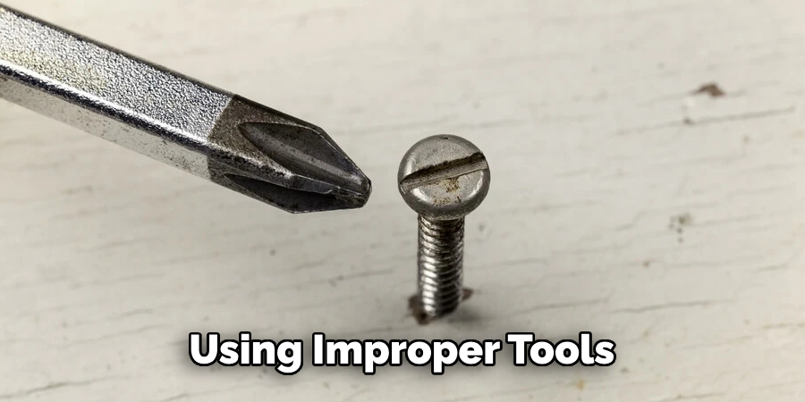 Using Improper Tools 