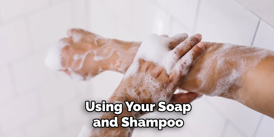 Using Your Soap and Shampoo