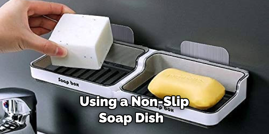 Using a Non-slip Soap Dish 