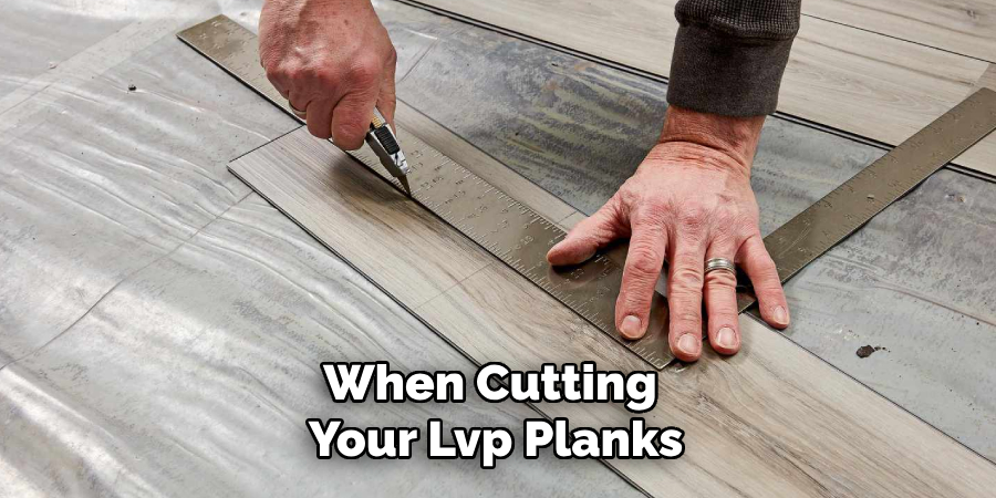 When Cutting Your Lvp Planks