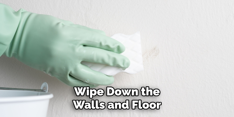 Wipe Down the Walls and Floor