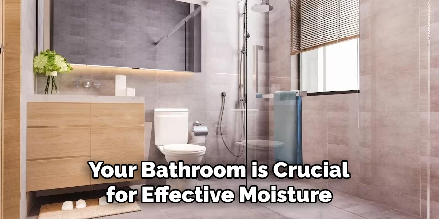 Your Bathroom is Crucial for Effective Moisture