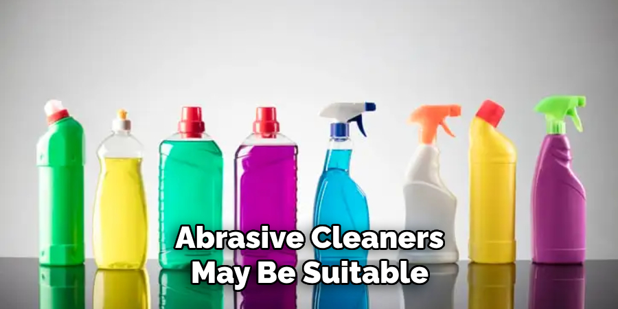 Abrasive Cleaners May Be Suitable