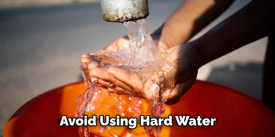 Avoid Using Hard Water